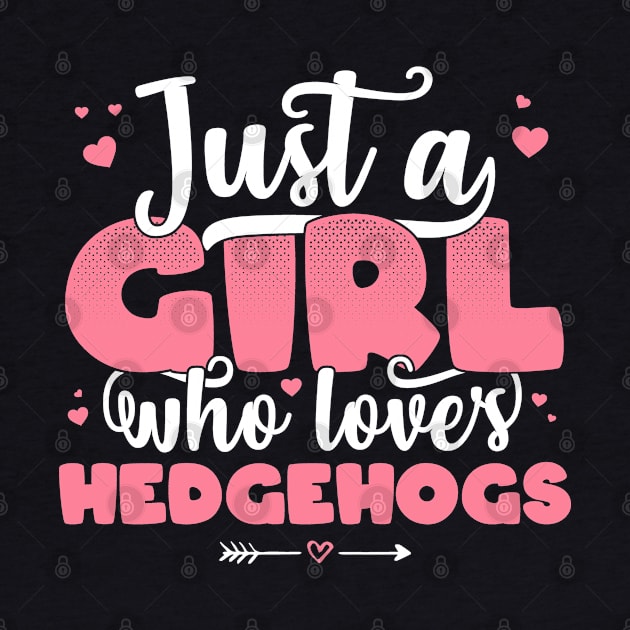 Just A Girl Who Loves hedgehogs - Cute hedgehog lover gift product by theodoros20